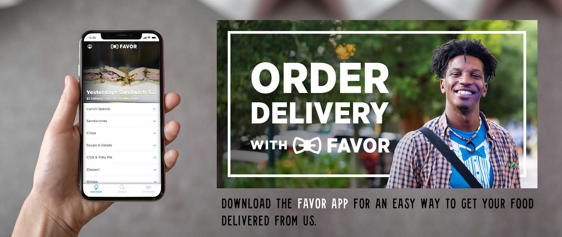 Download the Favor app for an easy way to get your food delivered from us.